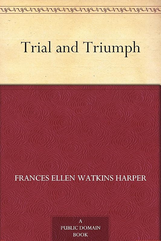 Trial and Triumph by Frances Ellen Watkins Harper