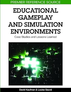 Educational Gameplay and Simulation Environments: Case Studies and Lessons Learned by David Kaufman