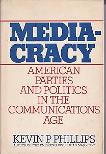 Mediacracy: American parties and politics in the communications age