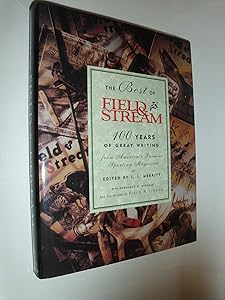 The Best of Field & Stream: 100 Years of Great Writing from America's Premier Sporting Magazine by J. I. Merritt