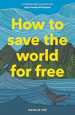 How to Save the World For Free: (Guide to Green Living, Sustainability Handbook)