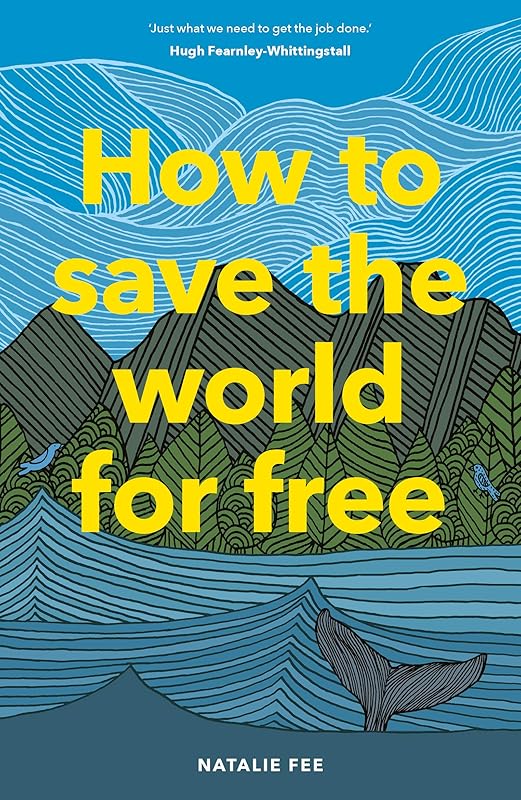 How to Save the World For Free: (Guide to Green Living, Sustainability Handbook) by Natalie Fee