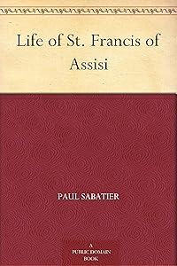 Life of St. Francis of Assisi by Paul Sabatier