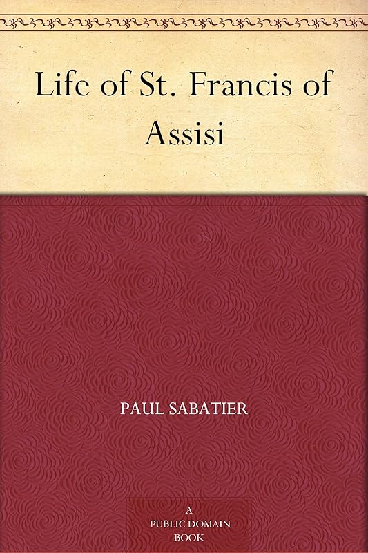 Life of St. Francis of Assisi by Paul Sabatier