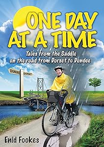 One Day at a Time - Tales from the Saddle on the Road from Dorset to Dundee by Enid Fookes
