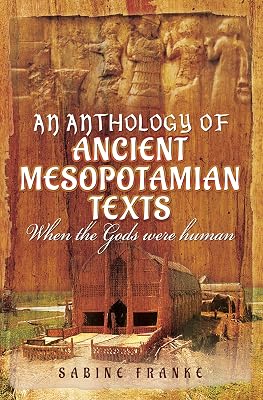 An Anthology of Ancient Mesopotamian Texts: When the Gods were Human