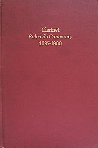Clarinet Solos De Concours, 1897-1980: An Annotated Bibliography by Harry Gee