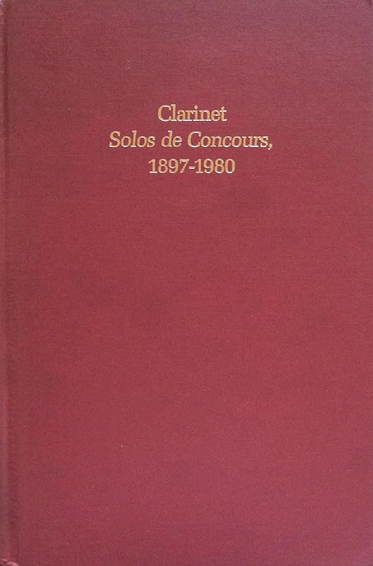 Clarinet Solos De Concours, 1897-1980: An Annotated Bibliography by Harry Gee