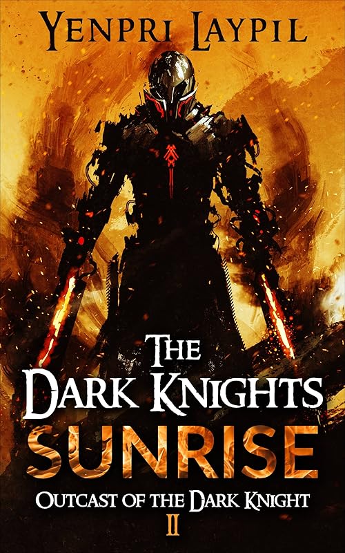 The Dark Knights Sunrise (Outcast of the Dark Knight - An Epic Dark Fantasy Series Book 2) by Yenpri Laypil