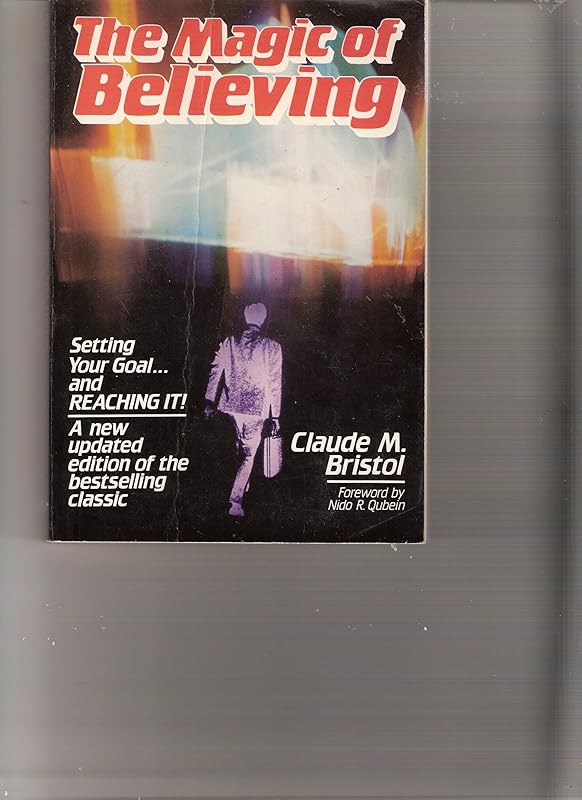 The Magic of Believing: The Science of Setting Your Goal and Then Reaching It (Reward Book) by Claude M. Bristol