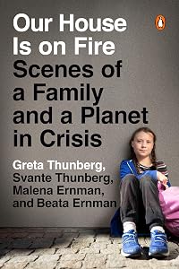 Our House Is on Fire: Scenes of a Family and a Planet in Crisis by Greta Thunberg