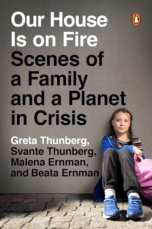 Our House Is on Fire: Scenes of a Family and a Planet in Crisis by Greta Thunberg
