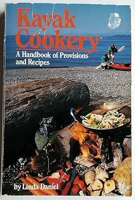 Kayak Cookery: A Handbook of Provisions and Recipes