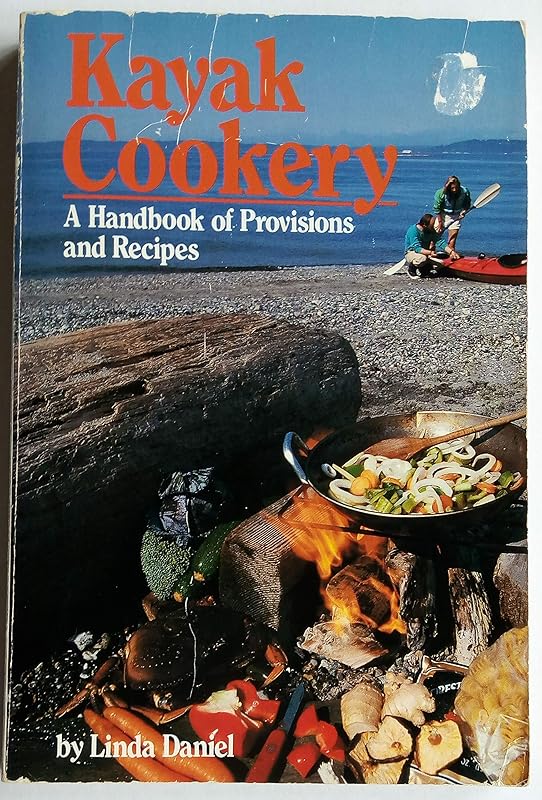 Kayak Cookery: A Handbook of Provisions and Recipes by Linda Daniel