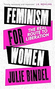 Feminism for Women: The Real Route to Liberation by Julie Bindel