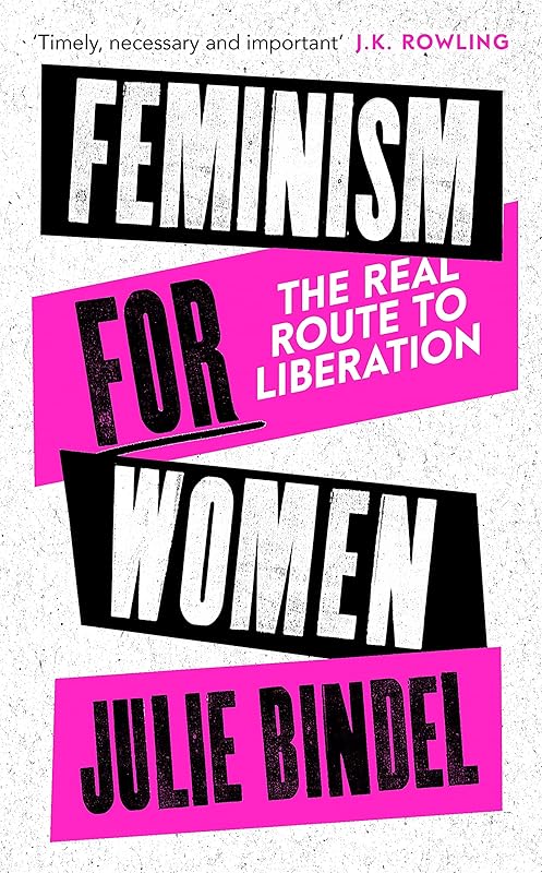 Feminism for Women: The Real Route to Liberation by Julie Bindel