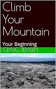 Climb Your Mountain: Your Beginning (Healing & Growth V 1.0) by Craig Jensen