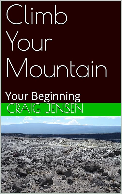Climb Your Mountain: Your Beginning (Healing & Growth V 1.0) by Craig Jensen