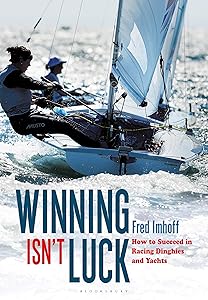Winning Isn't Luck: How to Succeed in Racing Dinghies and Yachts by Fred Imhoff