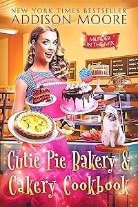 Cutie Pie Bakery and Cakery Cookbook (MURDER IN THE MIX) by Addison Moore