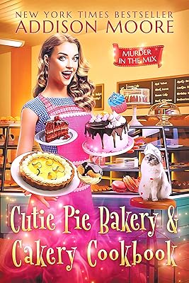 Cutie Pie Bakery and Cakery Cookbook (MURDER IN THE MIX)