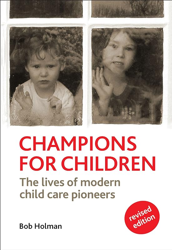 Champions for Children: The Lives of Modern Child Care Pioneers by Bob Holman