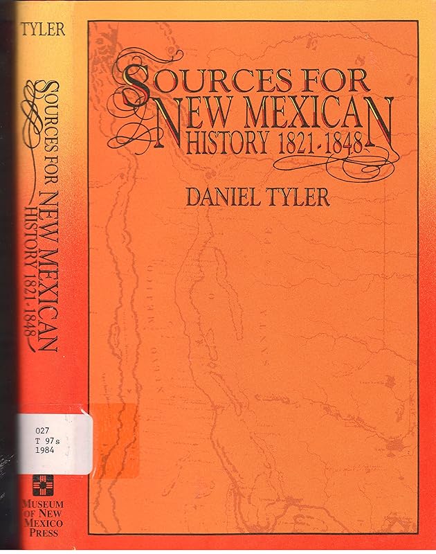 Sources for New Mexican History 1821-1848 by Daniel Tyler