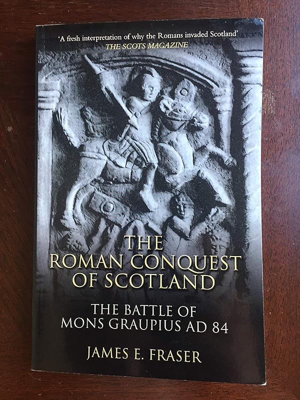 Roman Conquest of Scotland by James E. Fraser