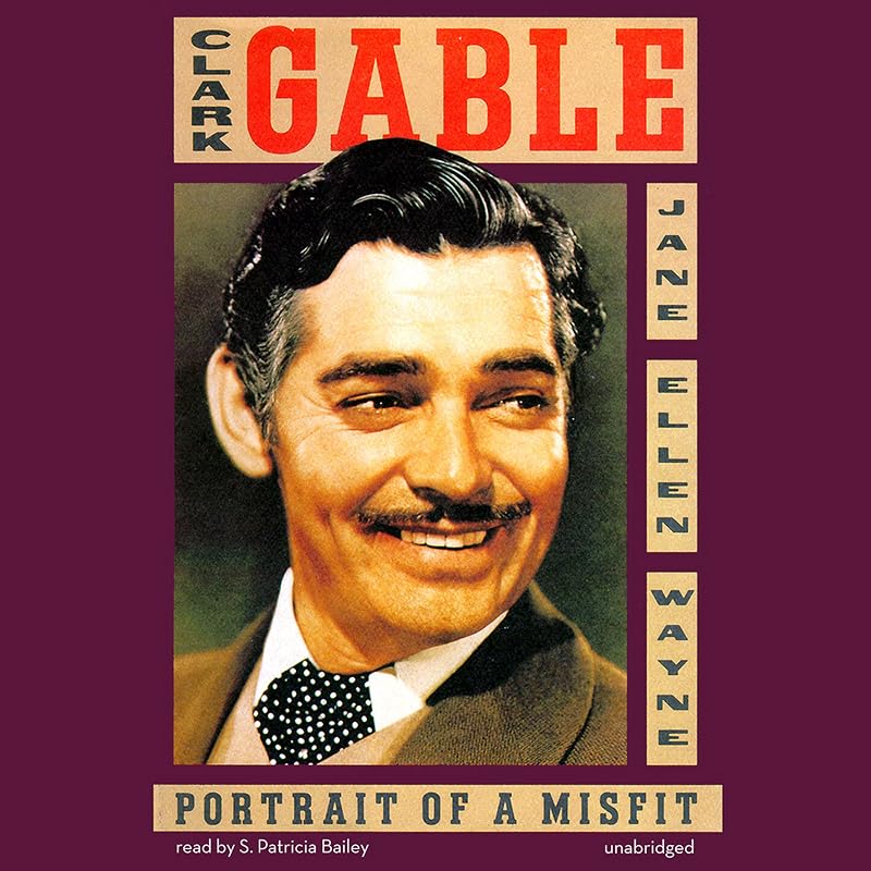 Clark Gable: Portrait of a Misfit by Jane Ellen Wayne