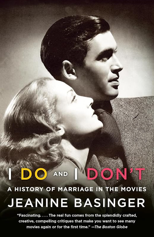 I Do and I Don't: A History of Marriage in the Movies by Jeanine Basinger