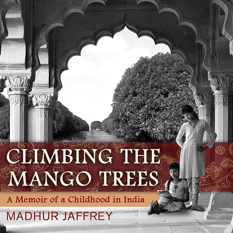 Climbing the Mango Trees: A Memoir of a Childhood in India by Madhur Jaffrey