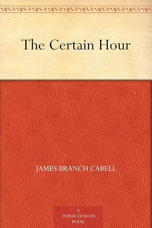 The Certain Hour by James Branch Cabell