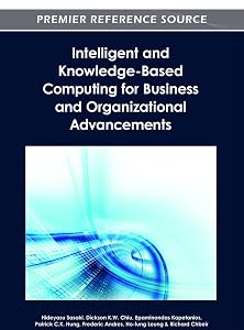 Intelligent and Knowledge-Based Computing for Business and Organizational Advancements by Hideyasu Sasaki
