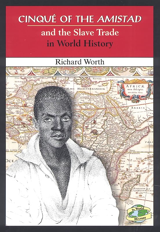 Cinque of the Amistad and the Slave Trade in World History by Richard Worth