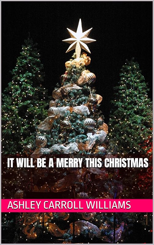 It Will Be A Merry This Christmas (There's No Merry This Christmas series) by Ashley Carroll Williams