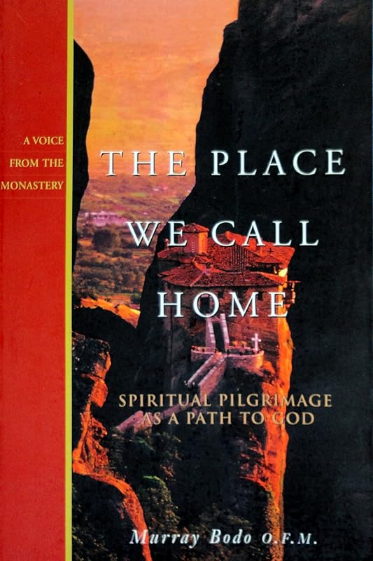 The Place We Call Home: Spiritual Pilgrimage As a Path to God (Voice from the Monastery) by Murray Bodo