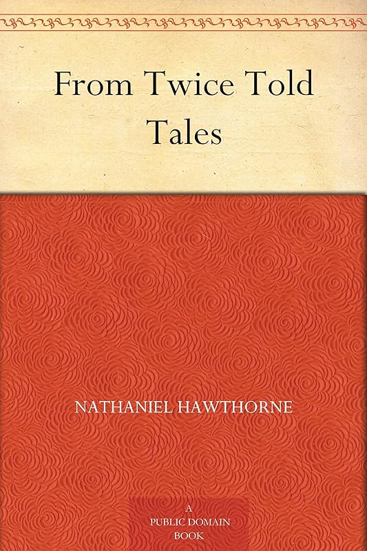 From Twice Told Tales by Nathaniel Hawthorne