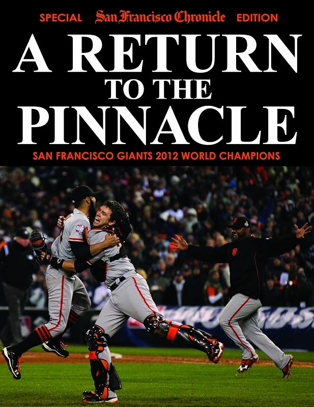 A Return To The Pinnacle - San Francisco Giants 2012 World Series Champions by San FRancisco Chronicle