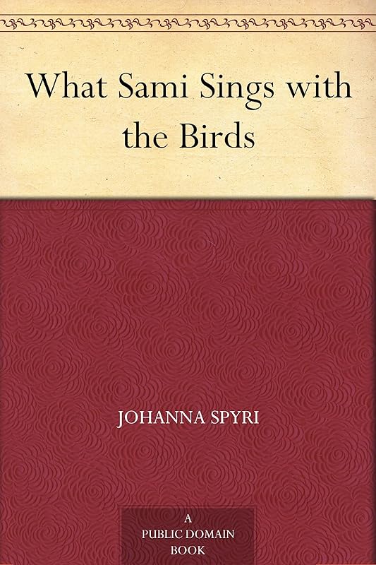 What Sami Sings with the Birds by Johanna Spyri