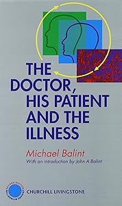 The Doctor, His Patient and The Illness by John Balint