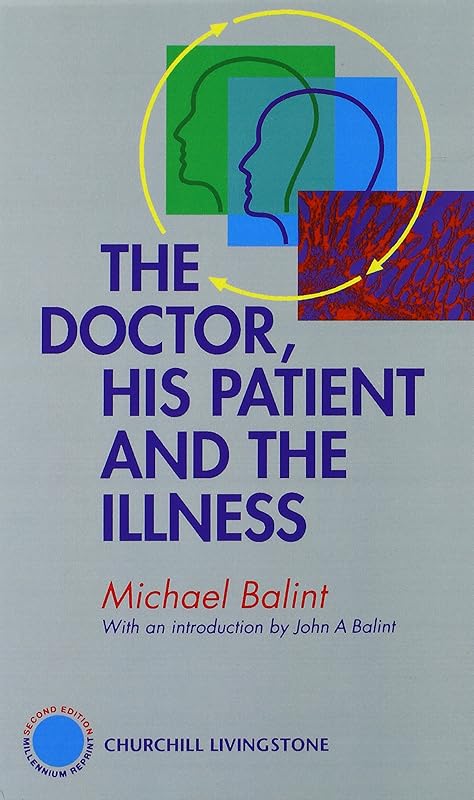 The Doctor, His Patient and The Illness by John Balint