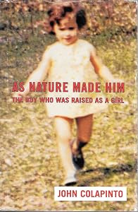 As Nature Made Him: The Boy Who Was Raised as A Girl