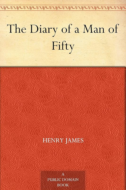The Diary of a Man of Fifty by Henry James