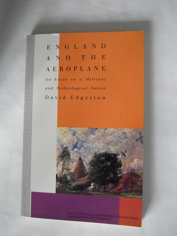 England and the Aeroplane: An Essay on a Militant and Technological Nation (Science, Technology and Medicine in Modern History) by David Edgerton