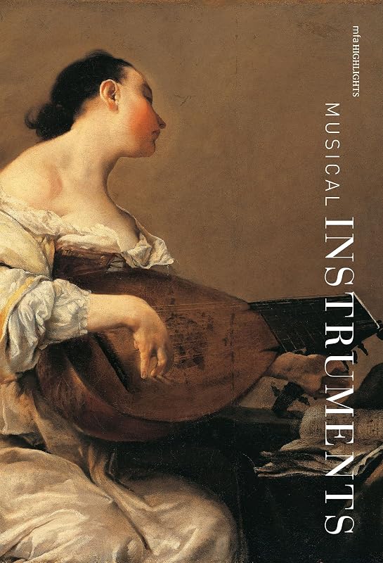 Musical Instruments: MFA Highlights by Darcy Kuronen