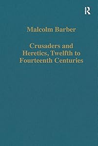Crusaders and Heretics, Twelfth to Fourteenth Centuries (Variorum Collected Studies) by Malcolm Barber