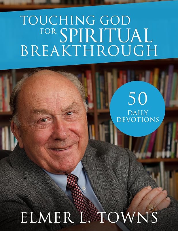 Touching God for Spiritual Breakthrough by Elmer Towns