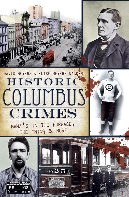 Historic Columbus Crimes: Mama's in the Furnace, the Thing & More (Murder & Mayhem) by David Meyers