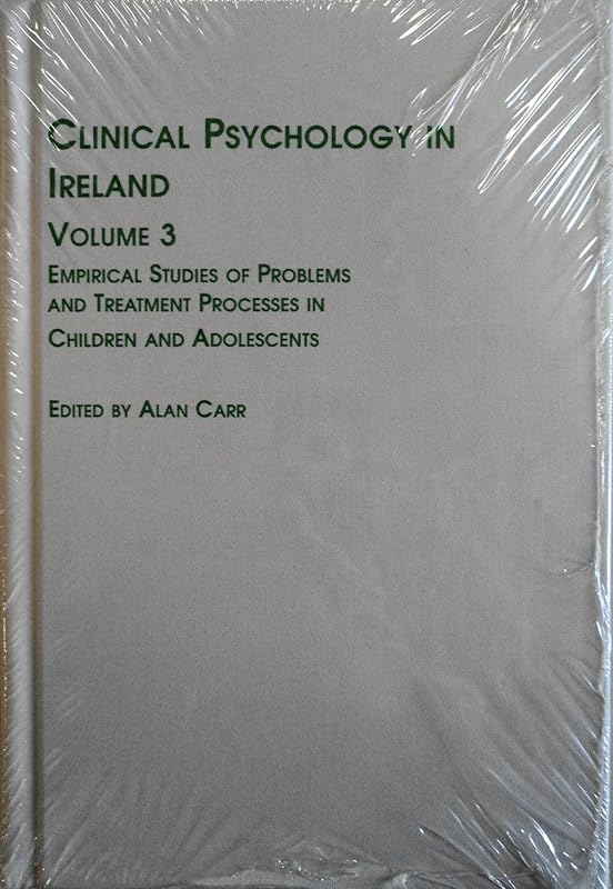 Clinical Psychology in Ireland: Empirical Studies of Problems and Treatment Processes in Children and Adolescents (Studies in Health & Human Services) by Alan Carr