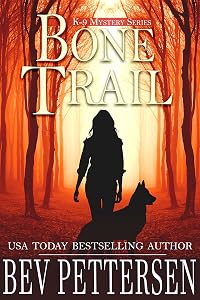 BONE TRAIL (K-9 Mystery Series Book 3) by Bev Pettersen